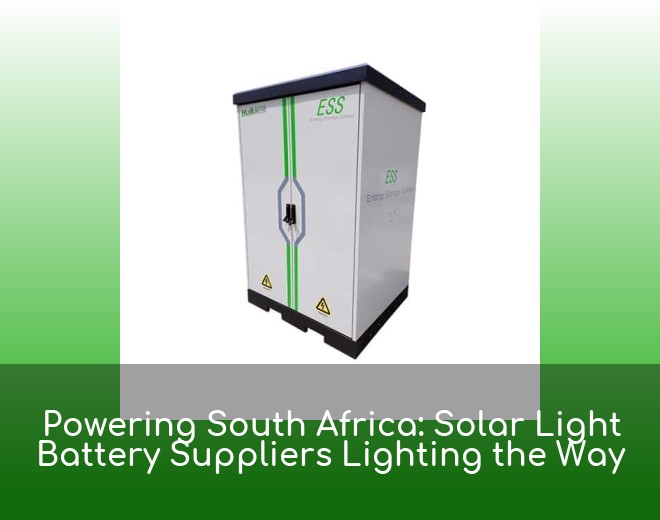 Powering South Africa: Solar Light Battery Suppliers Lighting the Way